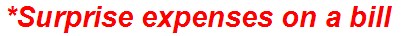*Surprise expenses on a bill
