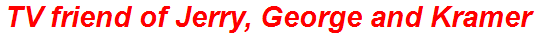 TV friend of Jerry, George and Kramer
