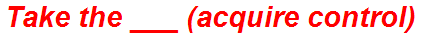 Take the ___ (acquire control)