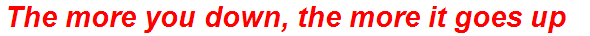 The more you down, the more it goes up