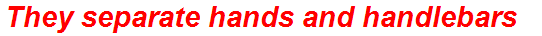 They separate hands and handlebars