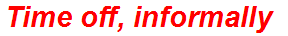 Time off, informally