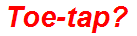 Toe-tap?
