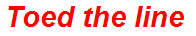 Toed the line