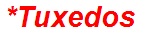 *Tuxedos