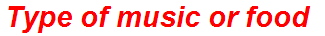 Type of music or food
