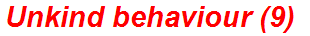 Unkind behaviour (9)