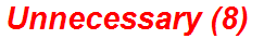 Unnecessary (8)