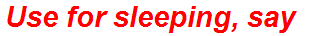 Use for sleeping, say