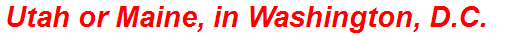 Utah or Maine, in Washington, D.C.