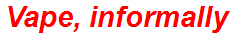 Vape, informally