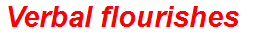 Verbal flourishes