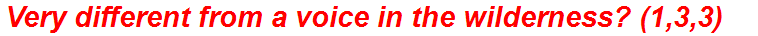 Very different from a voice in the wilderness? (1,3,3)