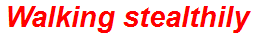 Walking stealthily