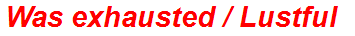 Was exhausted / Lustful
