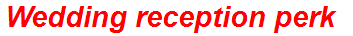 Wedding reception perk