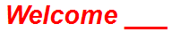 Welcome ___