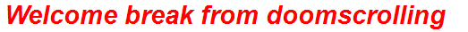 Welcome break from doomscrolling