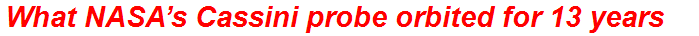 What NASA’s Cassini probe orbited for 13 years