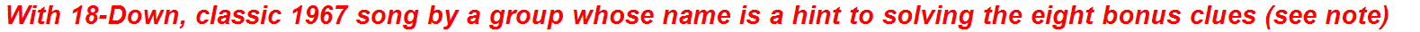 With 18-Down, classic 1967 song by a group whose name is a hint to solving the eight bonus clues (see note)