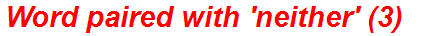 Word paired with 'neither' (3)
