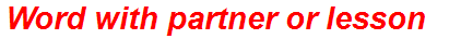 Word with partner or lesson