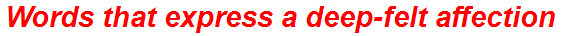 Words that express a deep-felt affection