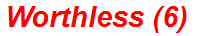 Worthless (6)