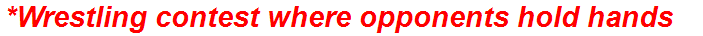 *Wrestling contest where opponents hold hands