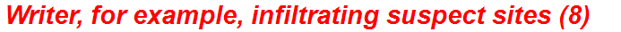 Writer, for example, infiltrating suspect sites (8)