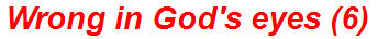 Wrong in God's eyes (6)