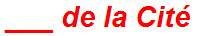 ___ de la Cité