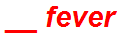 __ fever