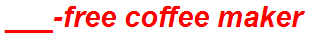 ___-free coffee maker