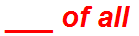 ___ of all