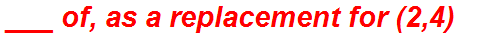 ___ of, as a replacement for (2,4)