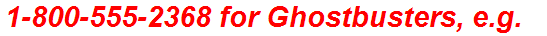 1-800-555-2368 for Ghostbusters, e.g.