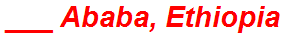 ___ Ababa, Ethiopia