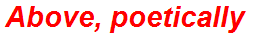 Above, poetically