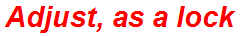 Adjust, as a lock
