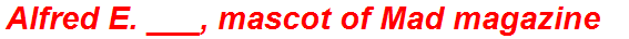 Alfred E. ___, mascot of Mad magazine