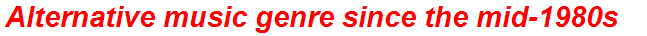 Alternative music genre since the mid-1980s