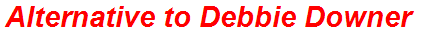 Alternative to Debbie Downer