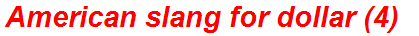 American slang for dollar (4)