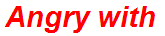 Angry with