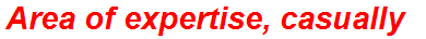 Area of expertise, casually