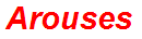 Arouses