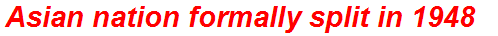 Asian nation formally split in 1948