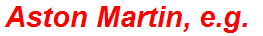 Aston Martin, e.g.