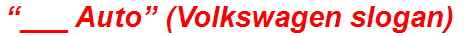 “___ Auto” (Volkswagen slogan)
